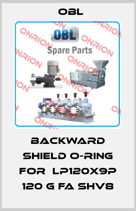 Backward shield O-ring for  LP120X9P 120 G FA SHV8 Obl
