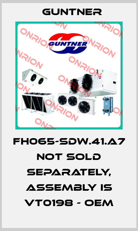 FH065-SDW.41.A7 not sold separately, assembly is VT0198 - oem Guntner