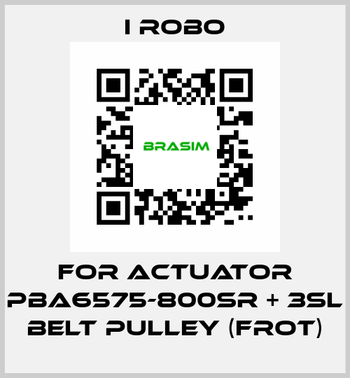 For Actuator PBA6575-800SR + 3SL Belt Pulley (Frot) I robo