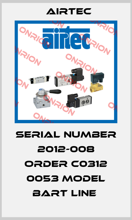 SERIAL NUMBER 2012-008 ORDER C0312 0053 MODEL BART LINE  Airtec