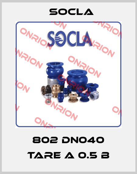  802 DN040 TARE A 0.5 B Socla