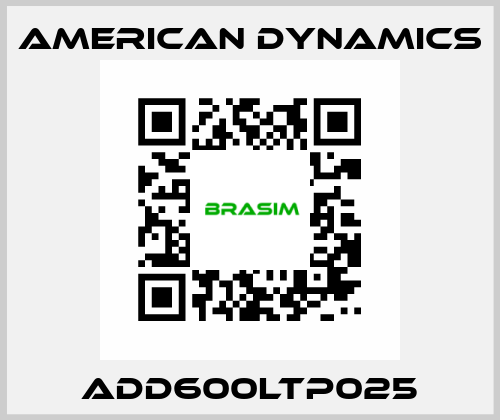 ADD600LTP025 AMERICAN DYNAMICS