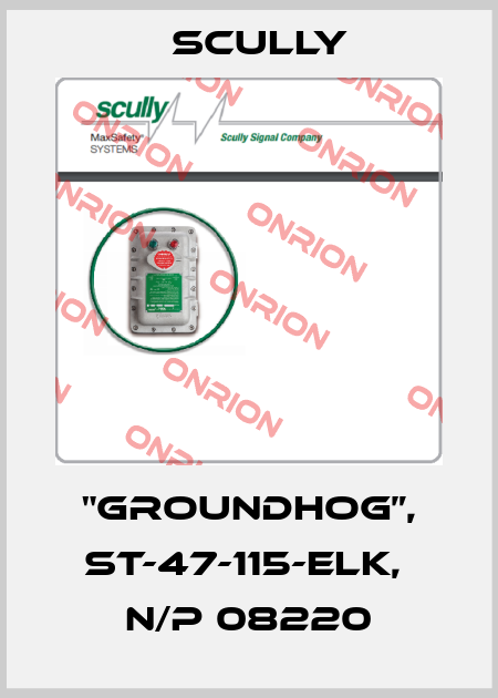 "GROUNDHOG”, ST-47-115-ELK,  N/P 08220 SCULLY