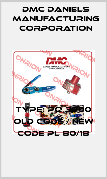 Type: Pq 3000 old code / new code PL 80/18 Dmc Daniels Manufacturing Corporation