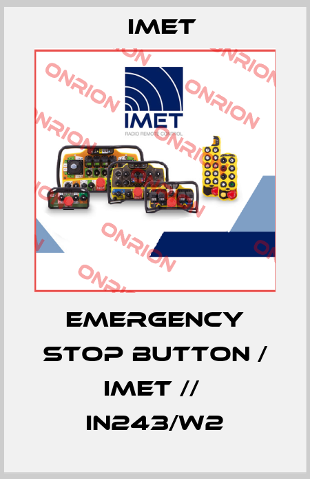 Emergency Stop Button / IMET //  IN243/W2 IMET
