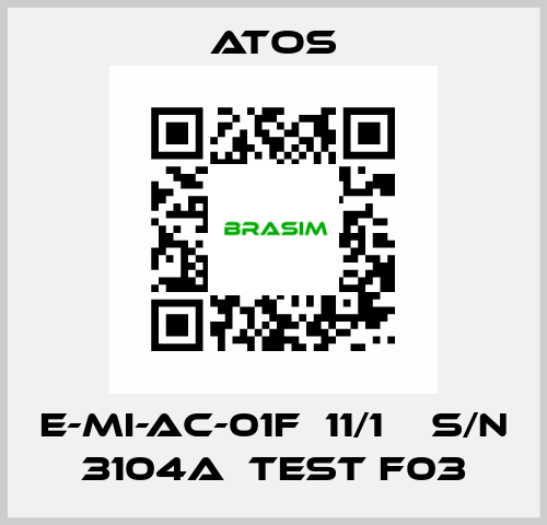 E-MI-AC-01F  11/1    S/N 3104A  Test F03 Atos