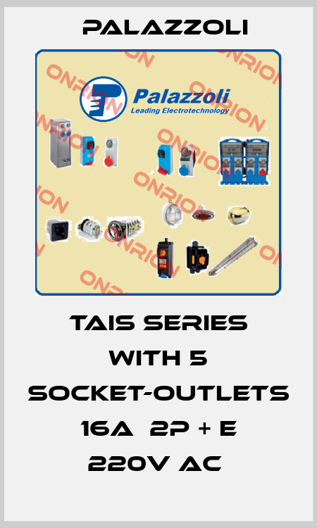 TAIS SERIES WITH 5 SOCKET-OUTLETS 16A  2P + E 220V AC  Palazzoli