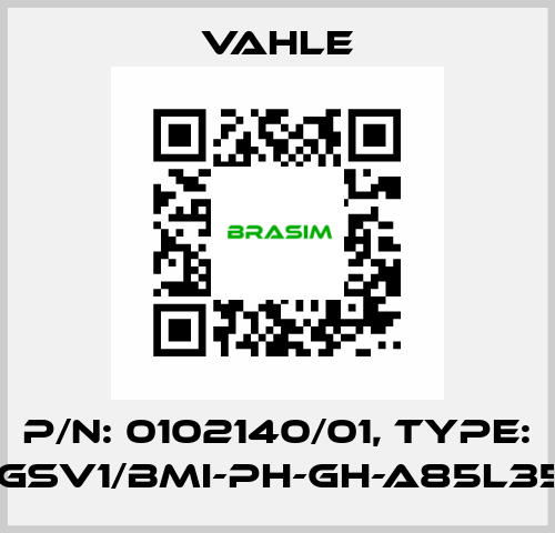 P/n: 0102140/01, Type: SA-GSV1/BMI-PH-GH-A85L35-34 Vahle