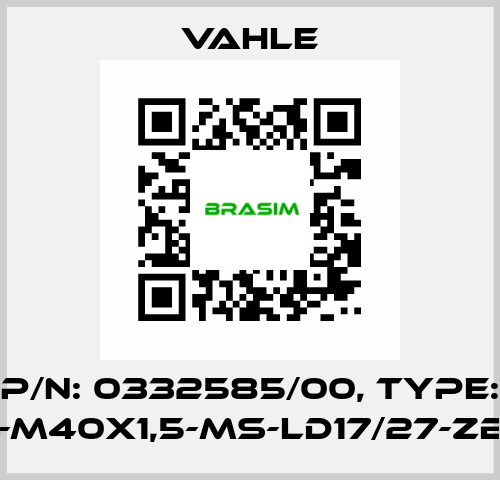 P/n: 0332585/00, Type: LV-RL-M40X1,5-MS-LD17/27-ZB-IP55 Vahle