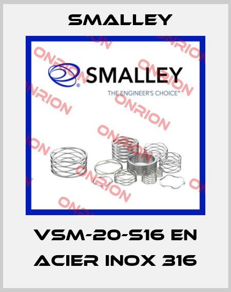VSM-20-S16 en acier inox 316 SMALLEY