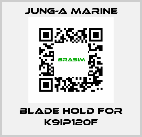 blade hold for K9IP120F JUNG-A MARINE