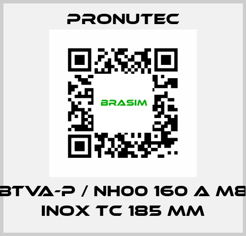 BTVA-P / NH00 160 A M8 INOX TC 185 mm PRONUTEC