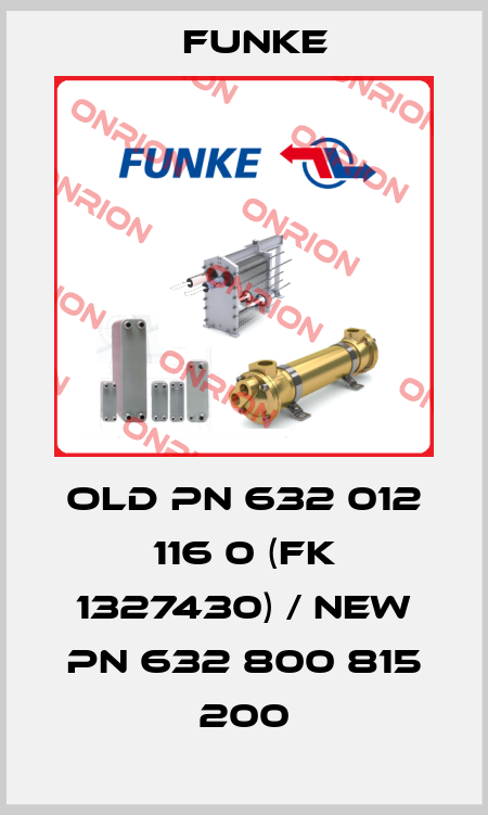 old PN 632 012 116 0 (FK 1327430) / new PN 632 800 815 200 Funke