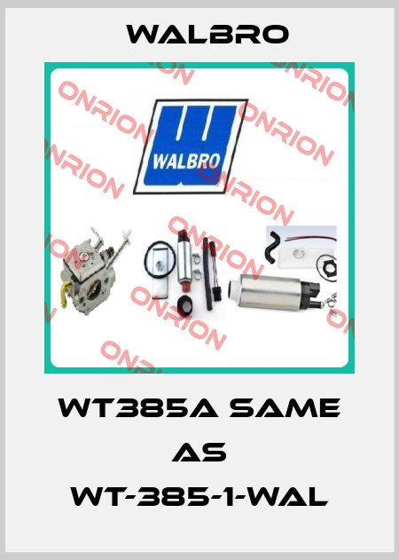 wt385a same as WT-385-1-WAL Walbro