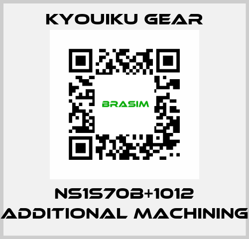 NS1S70B+1012 Additional machining KYOUIKU GEAR