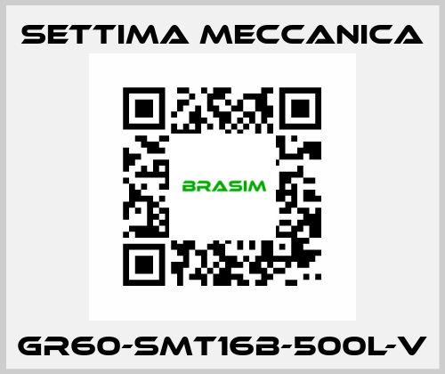 GR60-SMT16B-500L-V Settima Meccanica