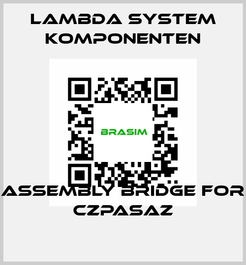 Assembly bridge for CZPASAZ LAMBDA SYSTEM KOMPONENTEN