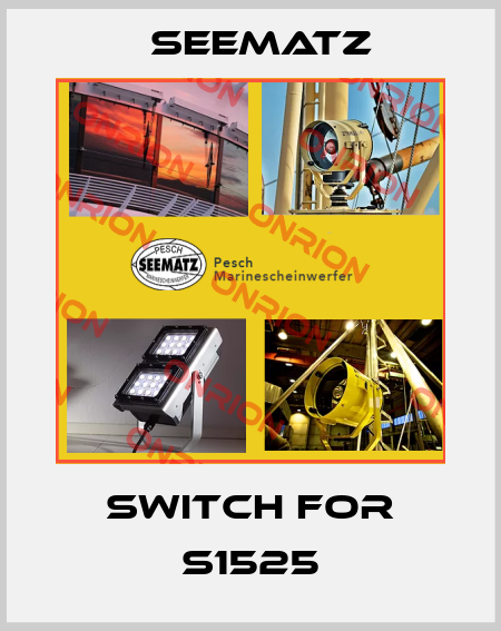switch for S1525 Seematz