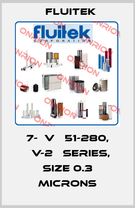 7-СVР 51-280, КV-2А series, size 0.3 microns FLUITEK