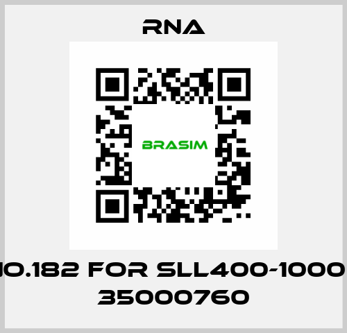 NO.182 for SLL400-1000 / 35000760 RNA