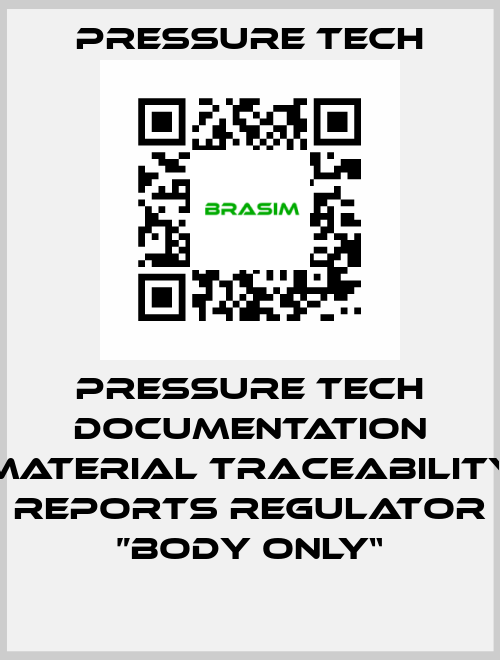 Pressure Tech Documentation Material Traceability Reports Regulator ”Body Only“ Pressure Tech