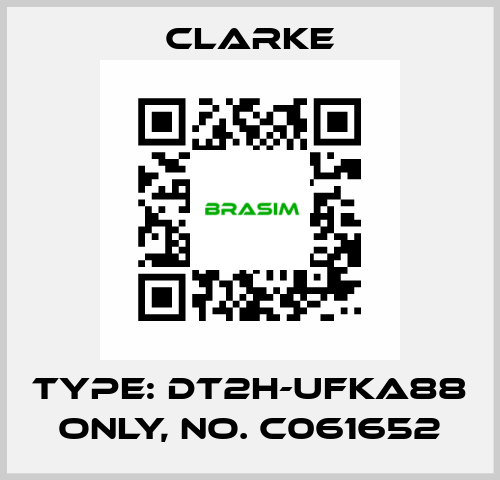 Type: DT2H-UFKA88 ONLY, No. C061652 Clarke