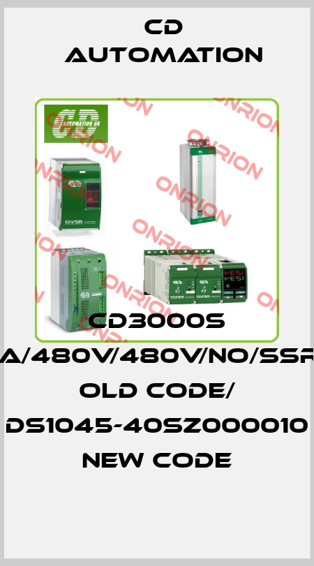 CD3000S 1PH/45A/480V/480V/NO/SSR/ZC/NF old code/ DS1045-40SZ000010  new code CD AUTOMATION