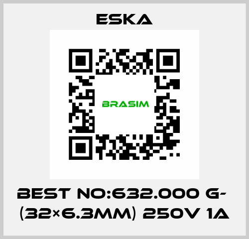 Best No:632.000 G-  (32×6.3mm) 250V 1A Eska