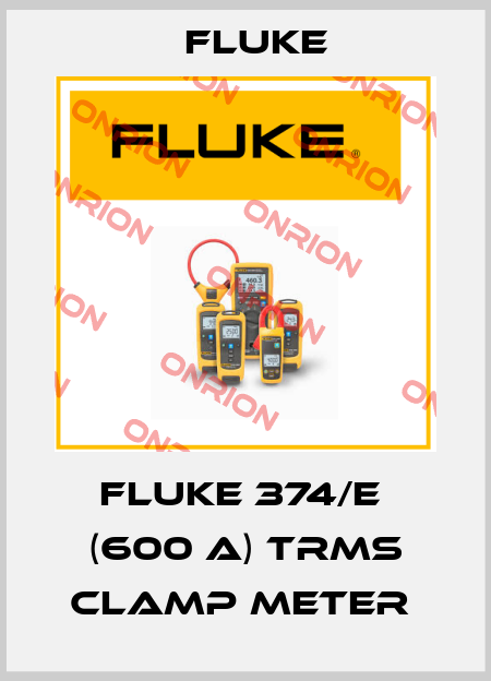 Fluke 374/E  (600 A) TRMS Clamp Meter  Fluke