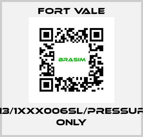 013/1XXX006SL/Pressure Only Fort Vale