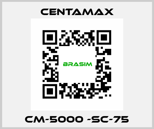 CM-5000 -SC-75 CENTAMAX