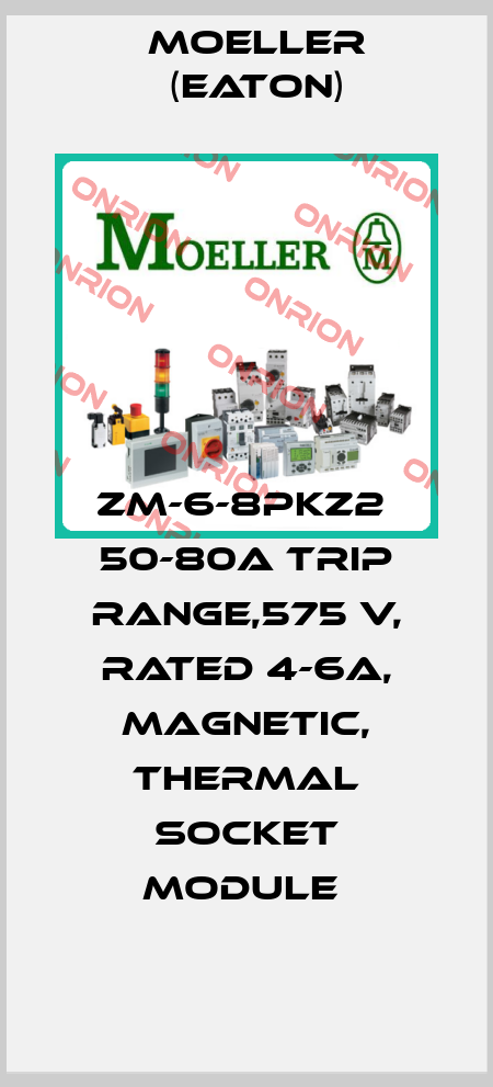 ZM-6-8PKZ2  50-80A trip range,575 V, rated 4-6A, magnetic, thermal socket module  Moeller (Eaton)