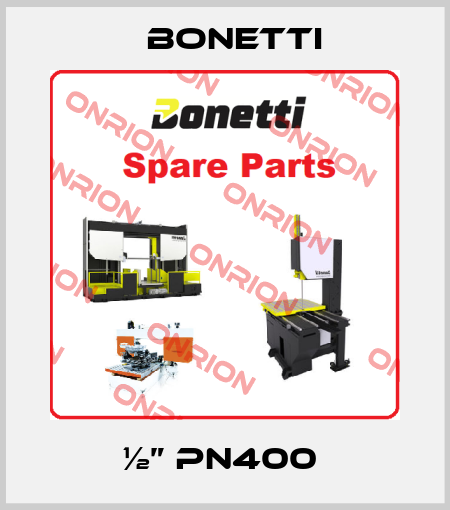 ½” PN400  Bonetti