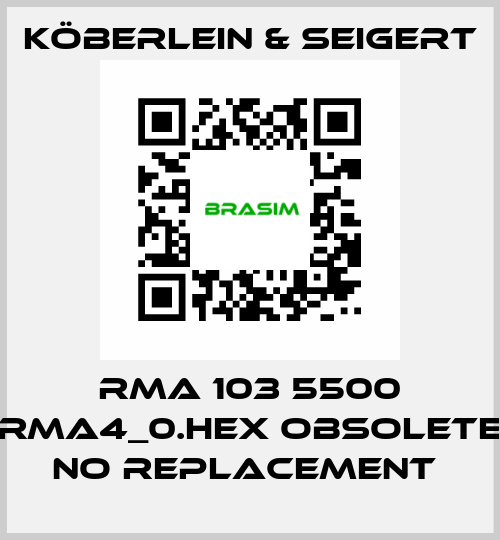 RMA 103 5500 RMA4_0.HEX OBSOLETE NO REPLACEMENT  KÖBERLEIN & SEIGERT