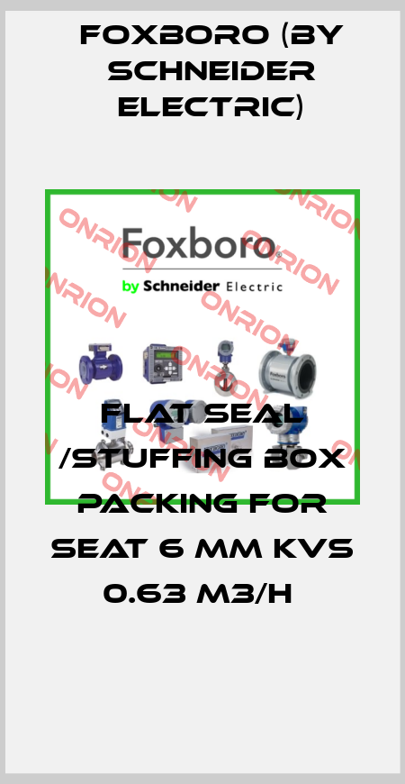 FLAT SEAL /STUFFING BOX PACKING FOR SEAT 6 MM KVS 0.63 M3/H  Foxboro (by Schneider Electric)