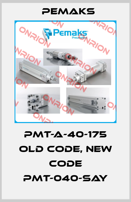 PMT-A-40-175 old code, new code PMT-040-SAY Pemaks