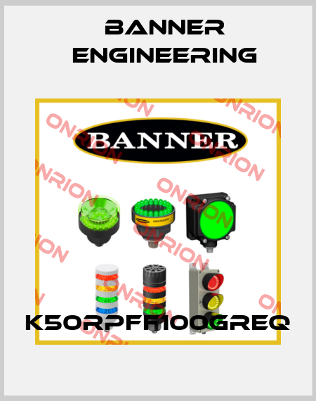 K50RPFF100GREQ Banner Engineering