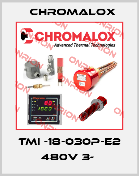 TMI -18-030P-E2 480V 3-  Chromalox