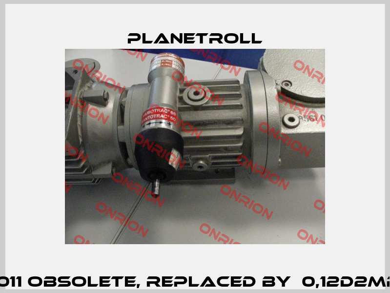012D2AR1-1303-15-011 obsolete, replaced by  0,12D2MR1-1S031-15-0111(So)  Planetroll