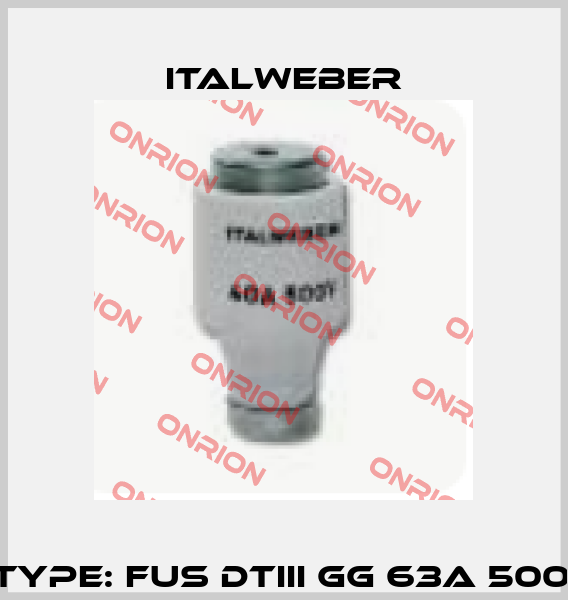 P/N: 1232063 Type: Fus DTIII gG 63A 500V (pack 1x25) Italweber